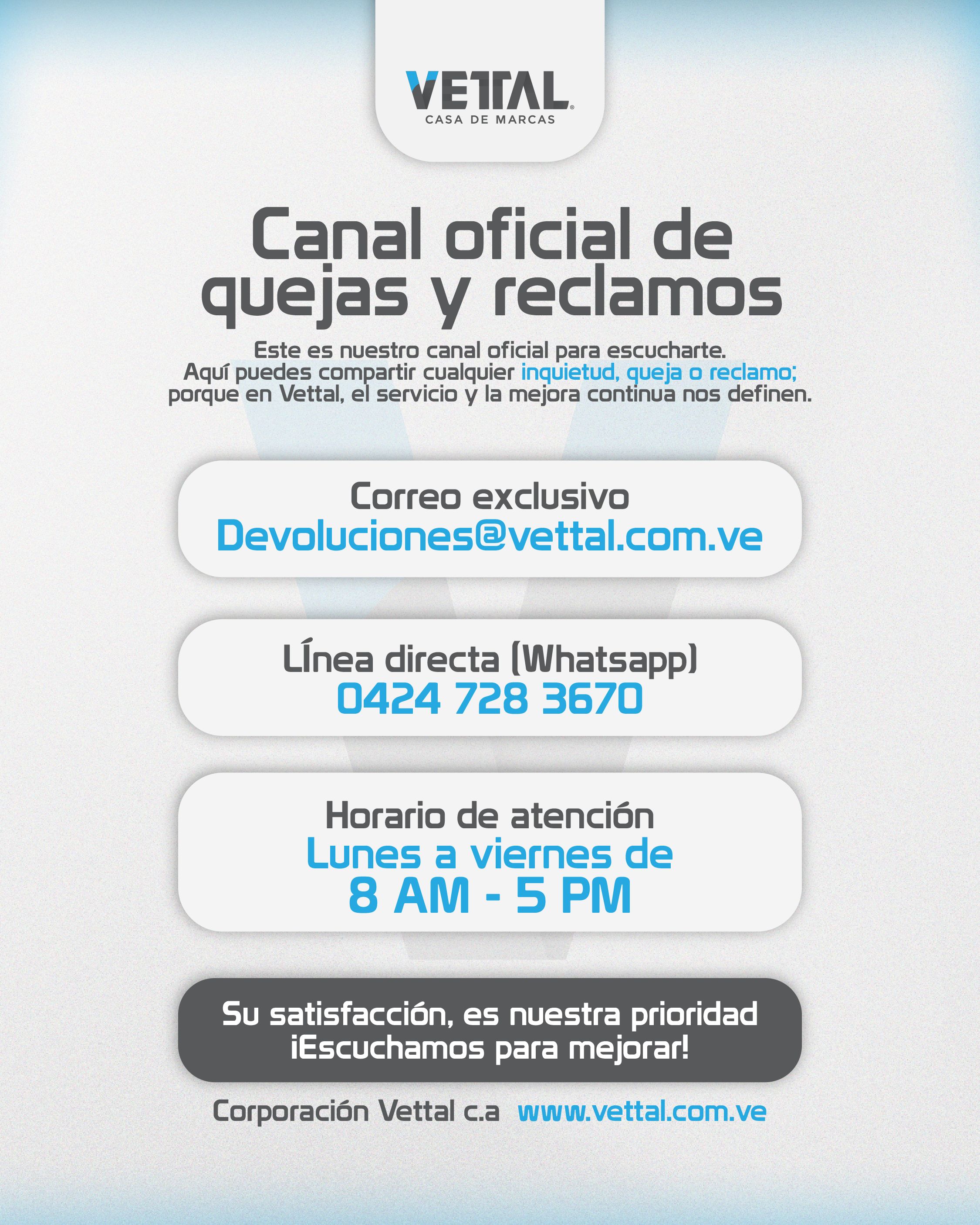 Canal oficial de quejas y reclamos Vettal: Devoluciones@vettal.com.ve, WhatsApp 0424 728 3670, atención de lunes a viernes de 8 AM a 5 PM